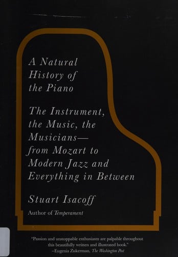 A natural history of the piano: the instrument, the music, the musicians--from Mozart to modern jazz, and everything in between