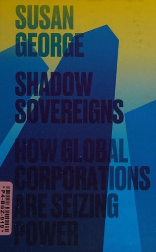 Shadow sovereigns: how global corporations are seizing power