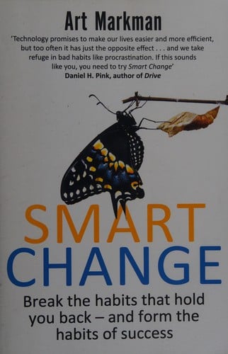 Smart change: break the habits that hold you back and form the habits of success