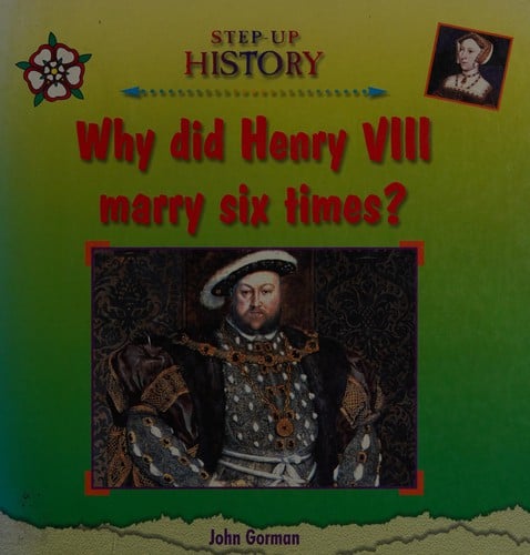 Why did Henry VIII marry six times?