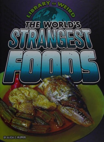 The world's strangest foods