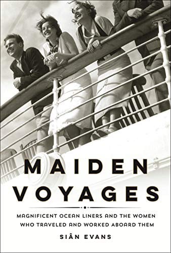 Maiden Voyages: Magnificent Ocean Liners and the Women Who Traveled and Worked Aboard Them