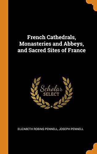 French Cathedrals, Monasteries and Abbeys, and Sacred Sites of France