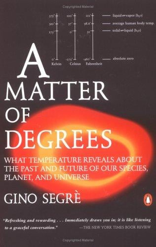 A Matter of Degrees: What Temperature Reveals about the Past and Future of Our Species, Planet, and[continued] Universe