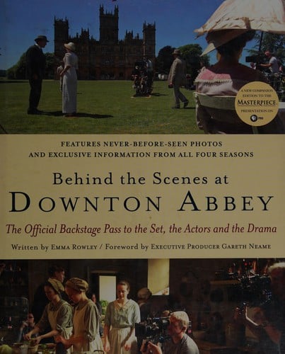 Behind the scenes at Downton Abbey: the official backstage pass to the set, the actors and the drama