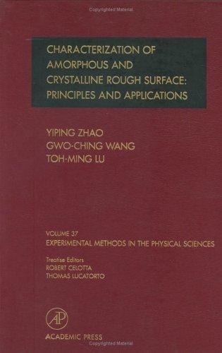 Experimental Methods in the Physical Sciences, Volume 37: Characterization of Amorphous and Crystalline Rough Surface--Principles and Applications (Experimental Methods in the Physical Sciences)