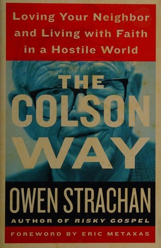 The Colson way: loving your neighbor and living with faith in a hostile world