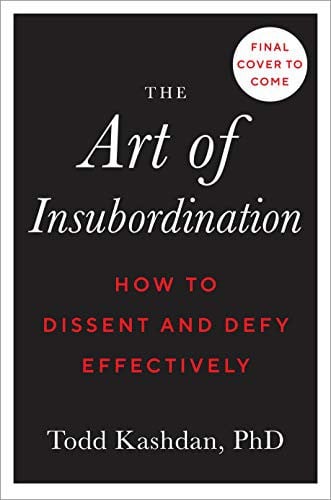 The Art of Insubordination: How to Dissent and Defy Effectively