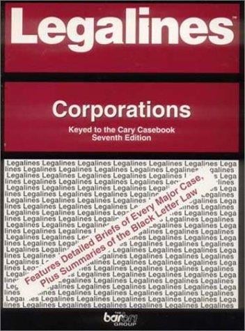 Legalines: Corporations : Adaptable to Sixth Edition of Cary Casebook: Seventh Edition Supplement in Back of Book