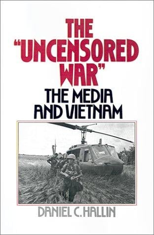 The "uncensored war": the media and Vietnam