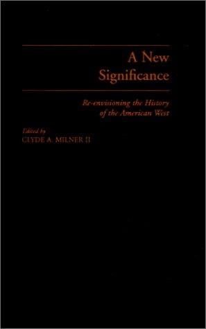 A New Significance: Re-Envisioning the History of the American West