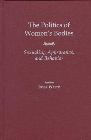 The politics of women's bodies: sexuality, appearance, and behavior