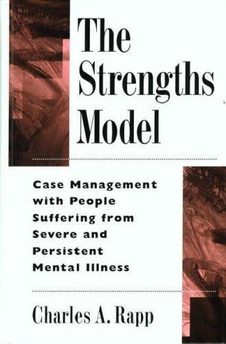The strengths model: case management with people suffering from severe and persistent mental illness