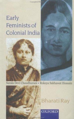 Early feminists of colonial India: Sarala Devi Chaudhurani and Rokeya Sakhawat Hossain