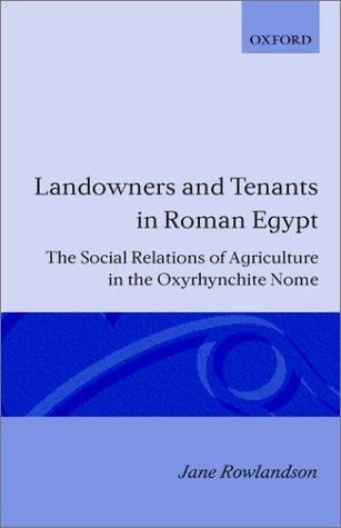 Landowners and tenants in Roman Egypt: the social relations of agriculture in the Oxyrhynchite Nome