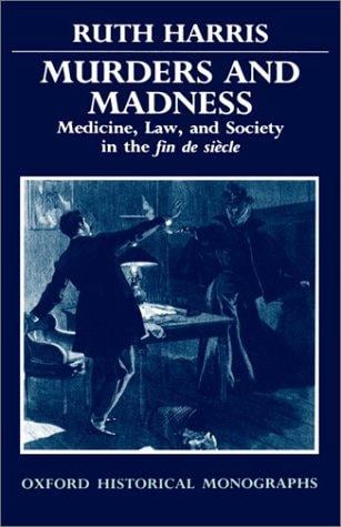Murders and madness: medicine, law, and society in the fin de siècle