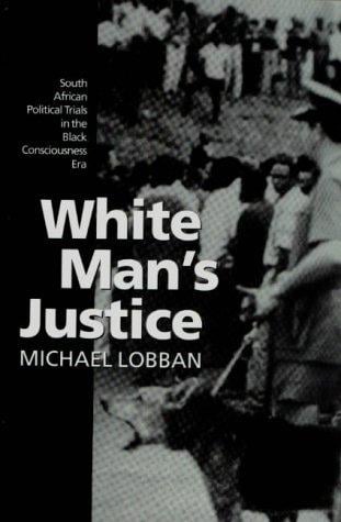 White man's justice: South African political trials in the black consciousness era