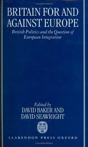 Britain for and against Europe: British politics and the question of European integration