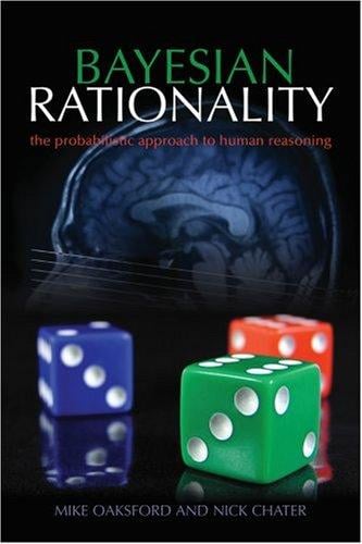 Bayesian Rationality: The Probabilistic Approach to Human Reasoning (Oxford Cognitive Science)