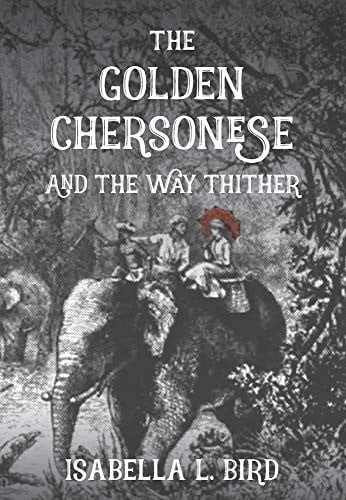The Golden Chersonese: and the Way Thither