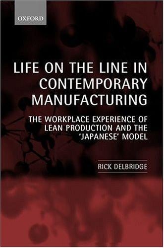 Life on the line in contemporary manufacturing: the workplace experience of lean production and the "Japanese" model