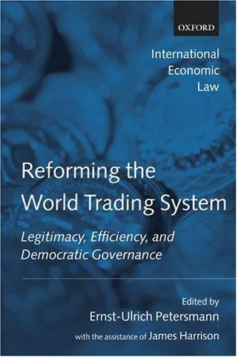 Reforming the world trading system: legitimacy, efficiency, and democratic governance