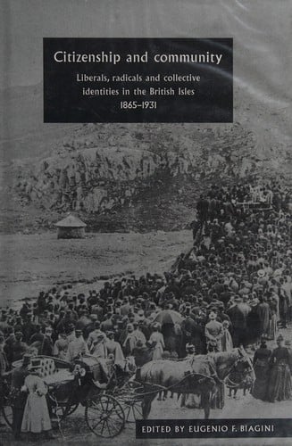 Citizenship and community: liberals, radicals and collective identitiesin the British Isles, 1865-1931