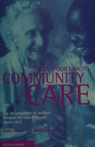 From Poor Law to Community Care: The Development of Welfare Services for Elderly People 1939-1971