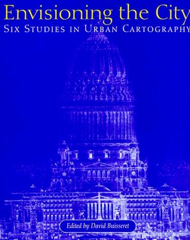 Envisioning the City: Six Studies in Urban Cartography (The Kenneth Nebenzahl, Jr., Lectures in the History of Cartography)