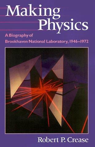 Making physics: a biography of Brookhaven National Laboratory, 1946-1972