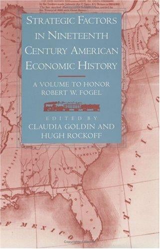 Strategic factors in nineteenth century American economic history: a volume to honor Robert W. Fogel