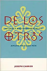 De los Otros: Intimacy & Homosexuality among Mexican Men