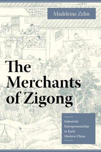 The merhants of Zigong: industrial entrepreneurship in early modern China