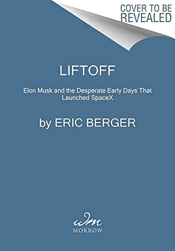 Liftoff: Elon Musk and the Desperate Early Days That Launched SpaceX