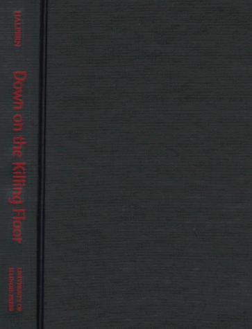 Down on the killing floor: Black and white workers in Chicago's packinghouses, 1904-54