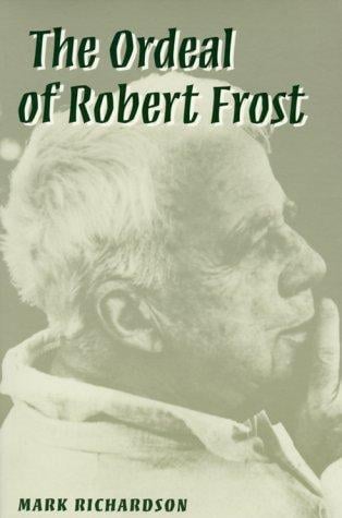 The Ordeal of Robert Frost: THE POET AND HIS POETICS
