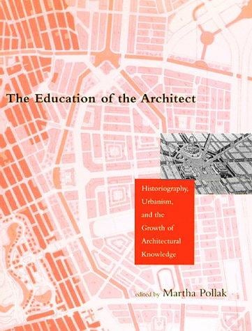 The Education of the Architect: Historiography, Urbanism, and the Growth of Architectural Knowledge