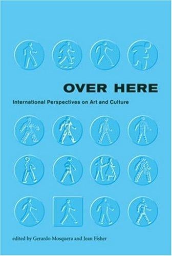 Over Here: International Perspectives on Art and Culture (Documentary Sources in Contemporary Art)