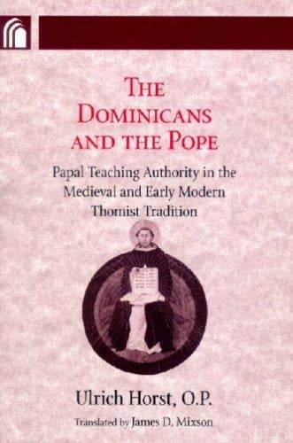The Dominicans and the Pope: Papal Teaching Authority in the Medieval and Early Modern Thomist Tradition (Conway Lectures in Medieval Studies)