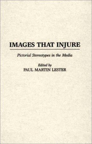Images That Injure: Pictorial Stereotypes in the Media