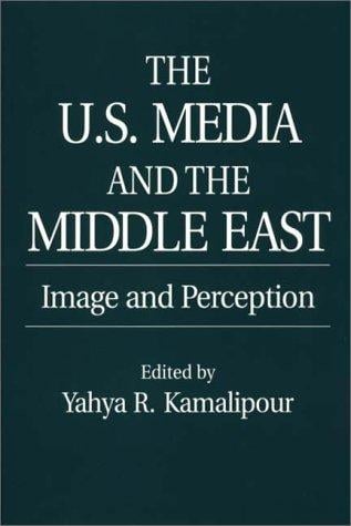 The U.S. Media and the Middle East: Image and Perception