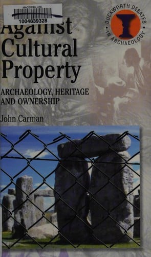 AGAINST CULTURAL PROPERTY: ARCHAEOLOGY, HERITAGE AND OWNERSHIP.