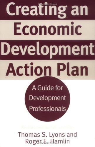 Creating an Economic Development Action Plan: A Guide for Development Professionals Revised and Updated Edition