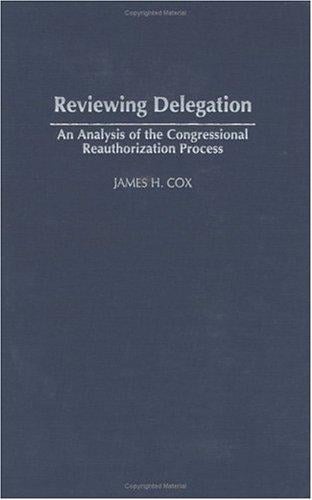 Reviewing Delegation: An Analysis of the Congressional Reauthorization Process