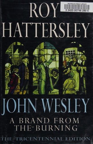A brand from the burning: the life of John Wesley