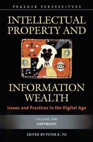 Intellectual Property and Information Wealth [Four Volumes]: Issues and Practices in the Digital Age