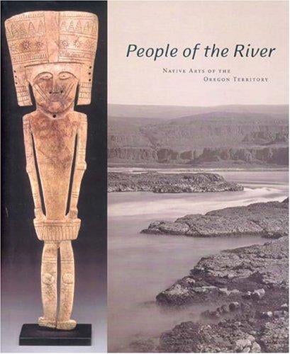 People Of The River: Native Arts Of The Oregon Territory