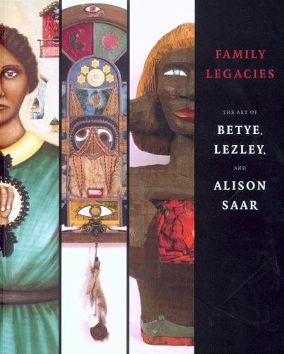 Family Legacies: The Art of Betye, Lezley, and Alison Saar