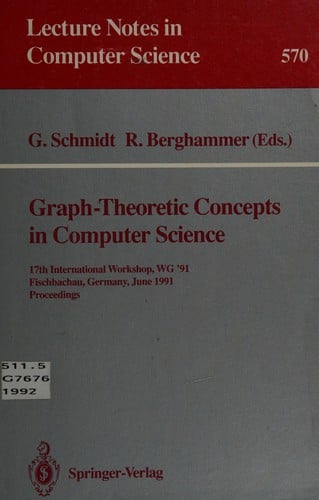 Graph-Theoretic Concepts in Computer Science: 17th International Workship, Wg '91 Fischbachau, Germany, June 17-19, 1991: Proceedings (Lecture Notes in Computer Science)