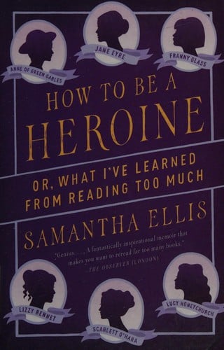How to be a heroine, or, What I've learned from reading too much